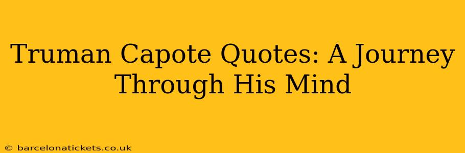 Truman Capote Quotes: A Journey Through His Mind