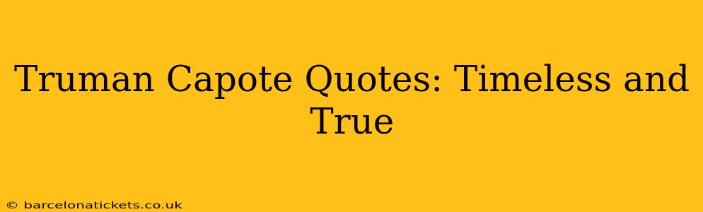 Truman Capote Quotes: Timeless and True