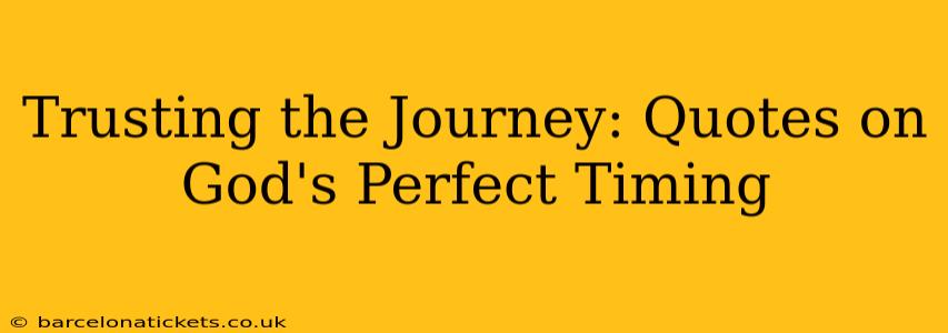 Trusting the Journey: Quotes on God's Perfect Timing