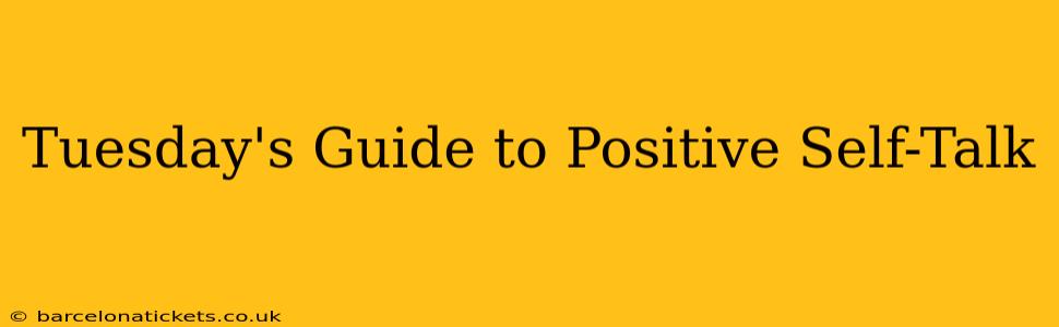 Tuesday's Guide to Positive Self-Talk