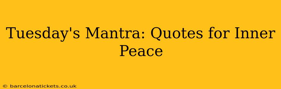 Tuesday's Mantra: Quotes for Inner Peace