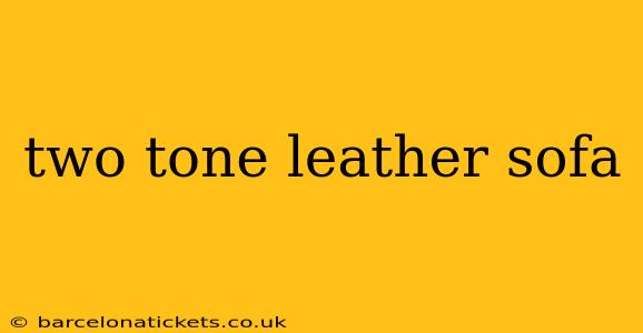 two tone leather sofa