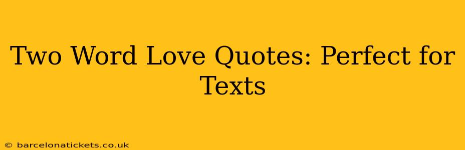 Two Word Love Quotes: Perfect for Texts