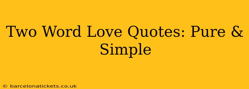 Two Word Love Quotes: Pure & Simple