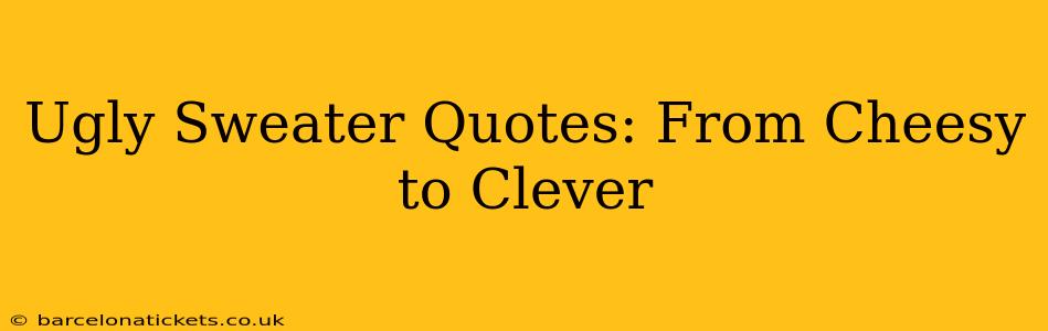 Ugly Sweater Quotes: From Cheesy to Clever