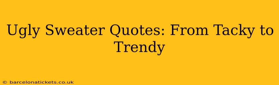 Ugly Sweater Quotes: From Tacky to Trendy