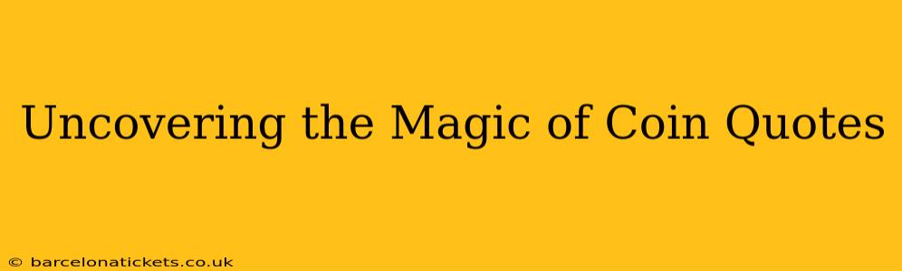 Uncovering the Magic of Coin Quotes