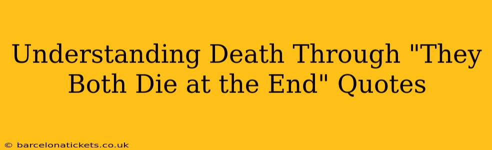 Understanding Death Through "They Both Die at the End" Quotes