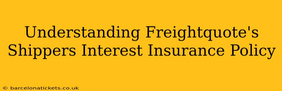 Understanding Freightquote's Shippers Interest Insurance Policy