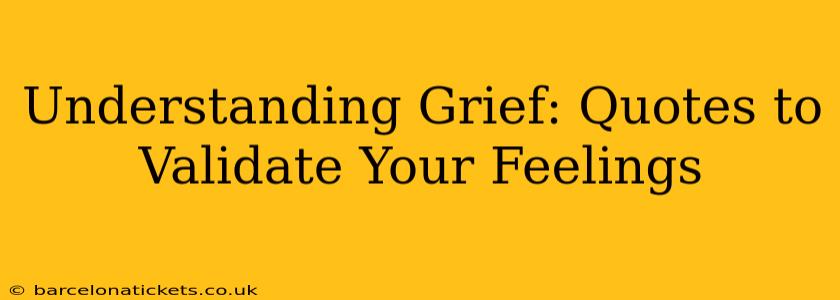 Understanding Grief: Quotes to Validate Your Feelings