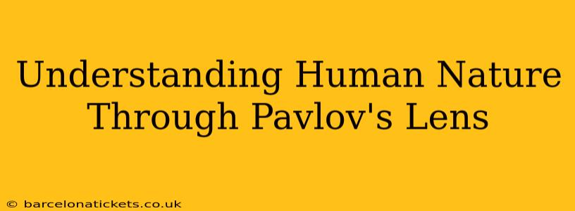 Understanding Human Nature Through Pavlov's Lens