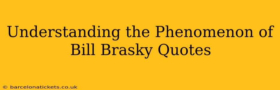 Understanding the Phenomenon of Bill Brasky Quotes