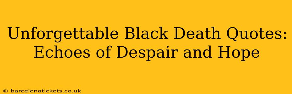 Unforgettable Black Death Quotes: Echoes of Despair and Hope