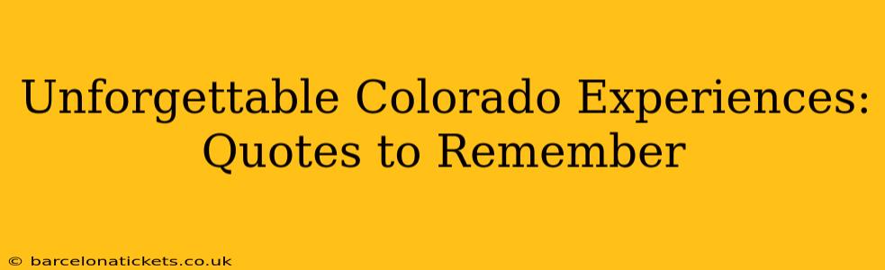 Unforgettable Colorado Experiences: Quotes to Remember