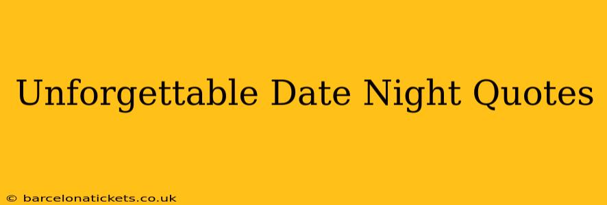 Unforgettable Date Night Quotes