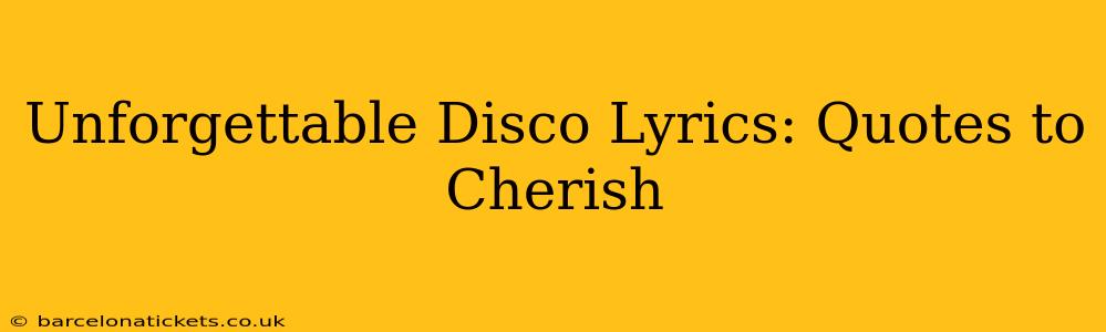 Unforgettable Disco Lyrics: Quotes to Cherish