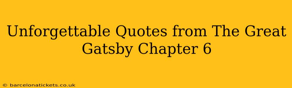 Unforgettable Quotes from The Great Gatsby Chapter 6