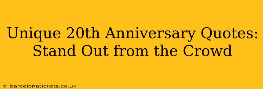 Unique 20th Anniversary Quotes: Stand Out from the Crowd
