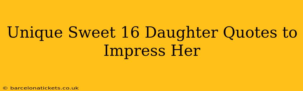 Unique Sweet 16 Daughter Quotes to Impress Her