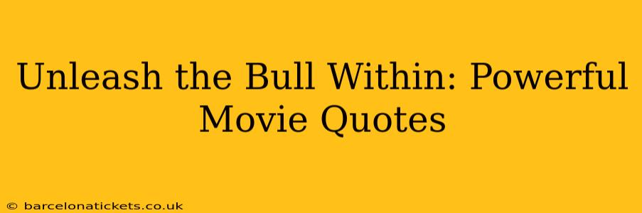Unleash the Bull Within: Powerful Movie Quotes