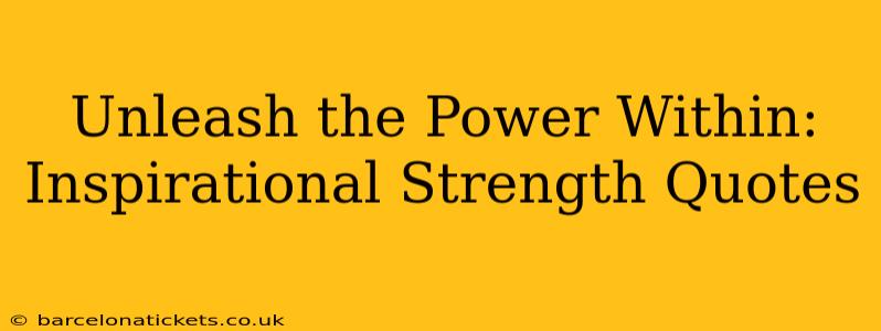 Unleash the Power Within: Inspirational Strength Quotes