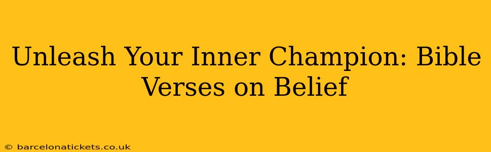 Unleash Your Inner Champion: Bible Verses on Belief