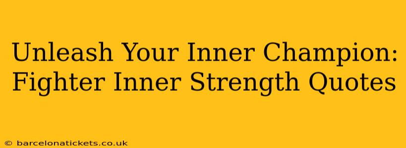Unleash Your Inner Champion: Fighter Inner Strength Quotes