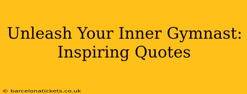 Unleash Your Inner Gymnast: Inspiring Quotes