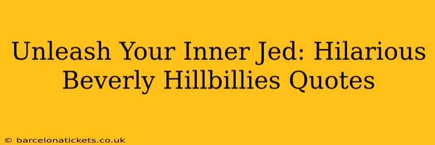 Unleash Your Inner Jed: Hilarious Beverly Hillbillies Quotes