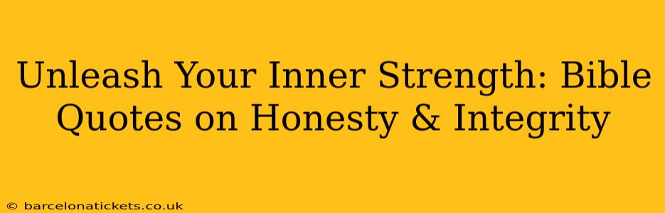 Unleash Your Inner Strength: Bible Quotes on Honesty & Integrity