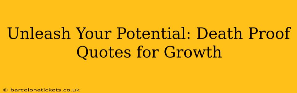 Unleash Your Potential: Death Proof Quotes for Growth