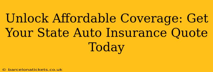 Unlock Affordable Coverage: Get Your State Auto Insurance Quote Today