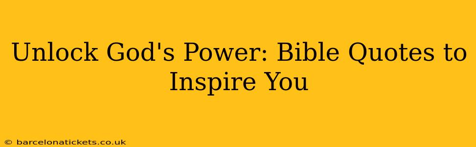 Unlock God's Power: Bible Quotes to Inspire You