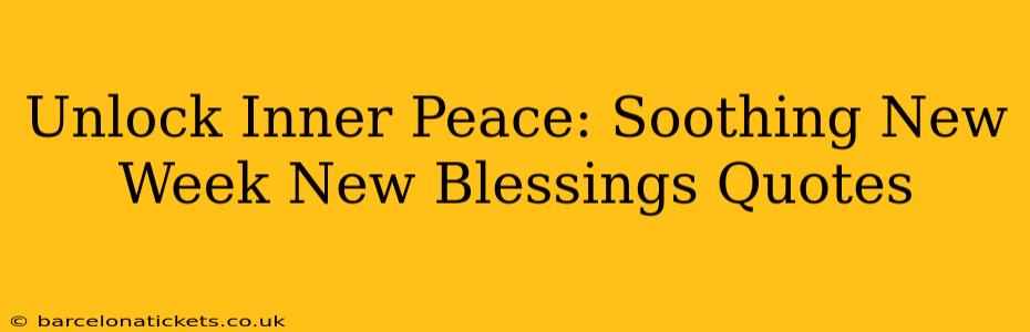 Unlock Inner Peace: Soothing New Week New Blessings Quotes