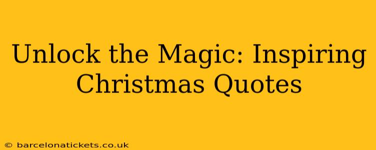 Unlock the Magic: Inspiring Christmas Quotes