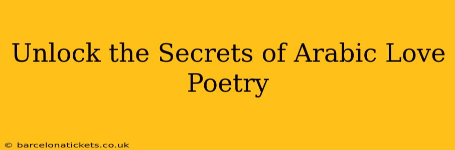 Unlock the Secrets of Arabic Love Poetry
