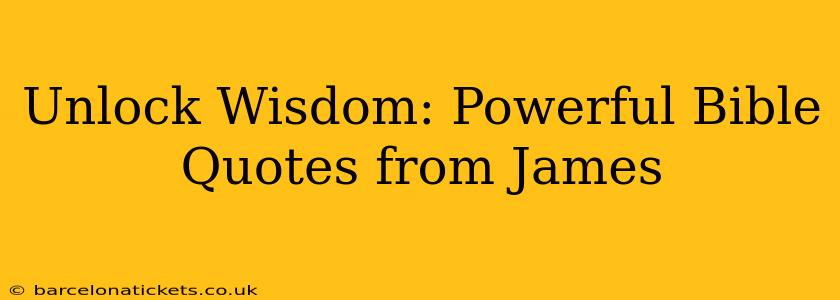 Unlock Wisdom: Powerful Bible Quotes from James