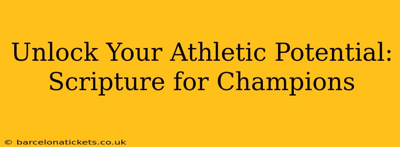 Unlock Your Athletic Potential: Scripture for Champions