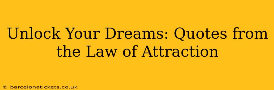 Unlock Your Dreams: Quotes from the Law of Attraction