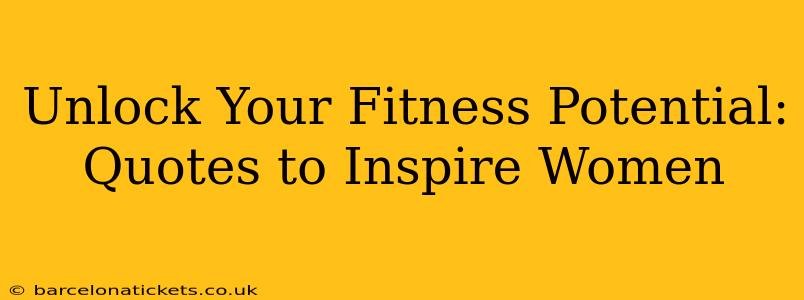 Unlock Your Fitness Potential: Quotes to Inspire Women