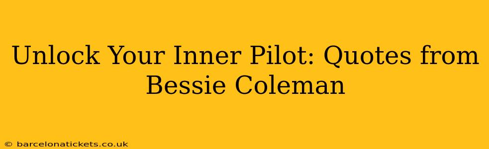 Unlock Your Inner Pilot: Quotes from Bessie Coleman