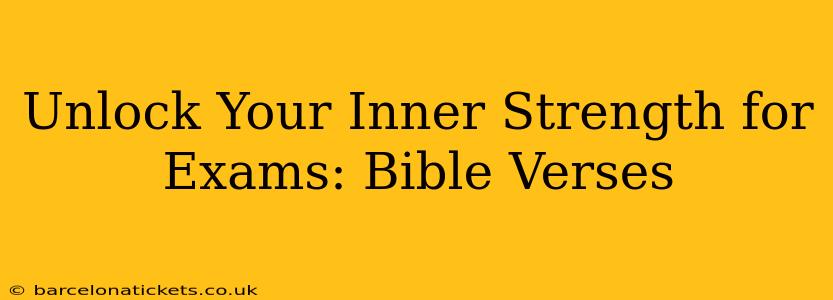 Unlock Your Inner Strength for Exams: Bible Verses