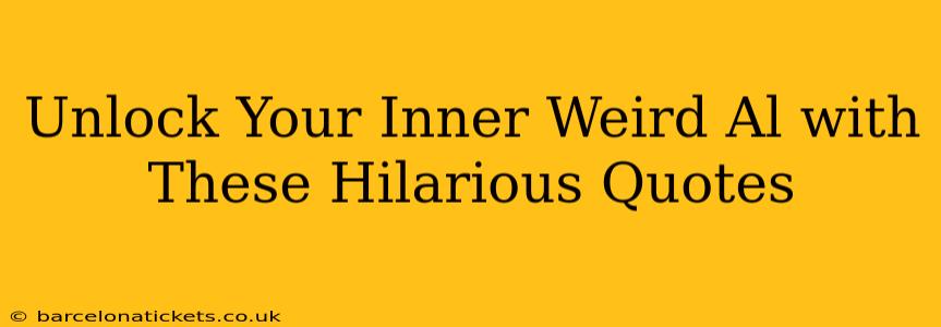 Unlock Your Inner Weird Al with These Hilarious Quotes