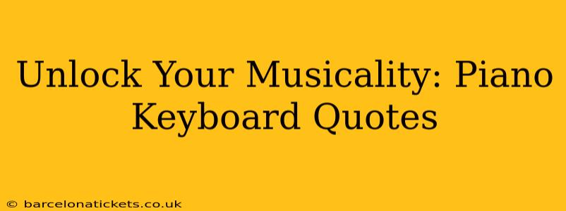 Unlock Your Musicality: Piano Keyboard Quotes