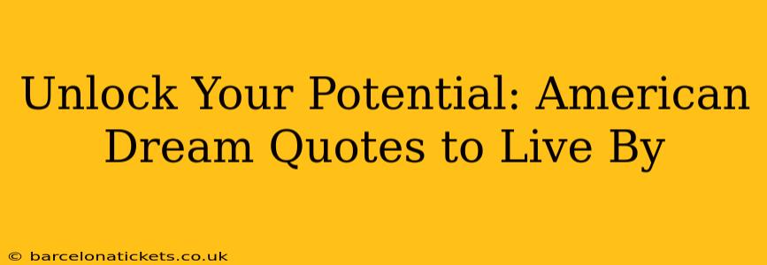 Unlock Your Potential: American Dream Quotes to Live By