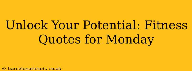 Unlock Your Potential: Fitness Quotes for Monday