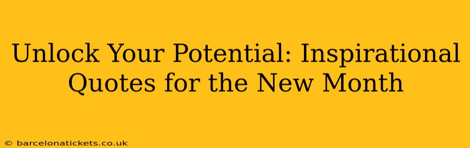 Unlock Your Potential: Inspirational Quotes for the New Month