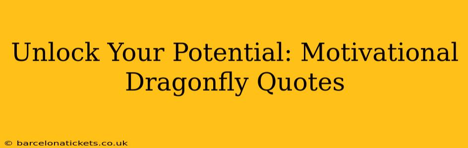 Unlock Your Potential: Motivational Dragonfly Quotes