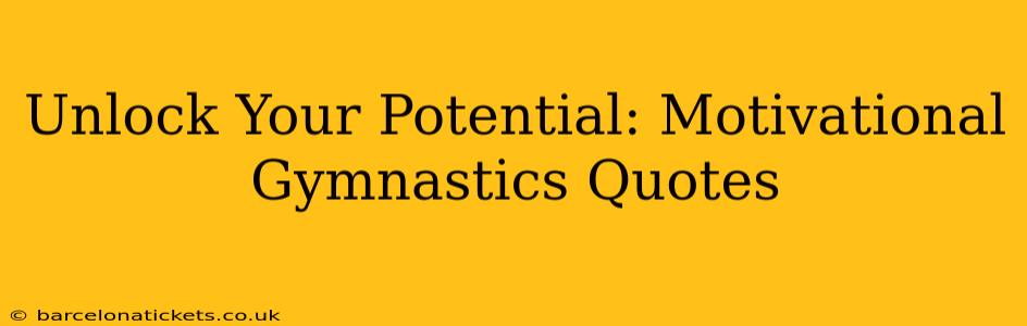 Unlock Your Potential: Motivational Gymnastics Quotes
