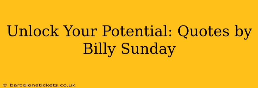 Unlock Your Potential: Quotes by Billy Sunday